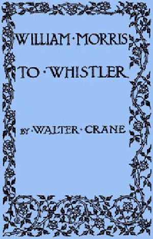 [Gutenberg 53954] • William Morris to Whistler / Papers and addresses on art and craft and the commonweal.